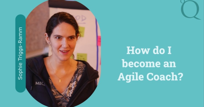 Sophie Triggs-Ramm - How I became an Agile Coach
