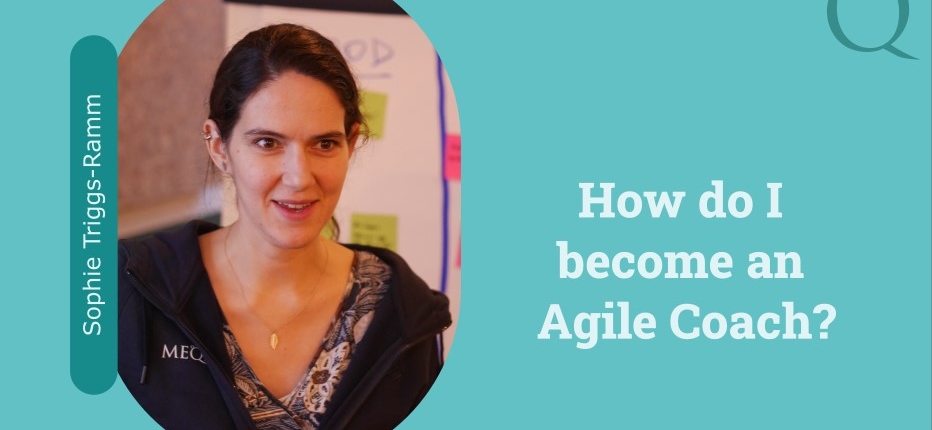 Sophie Triggs-Ramm - How I became an Agile Coach