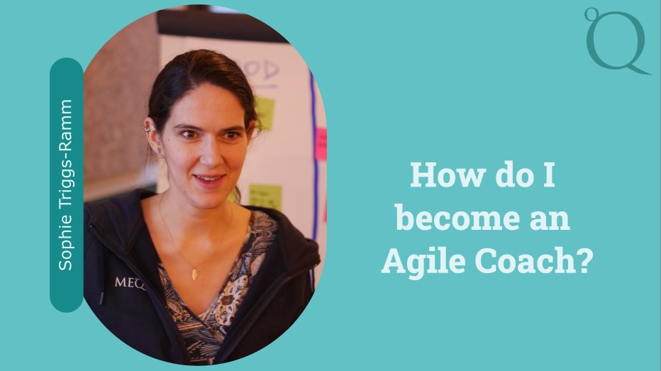 Sophie Triggs-Ramm - How I became an Agile Coach