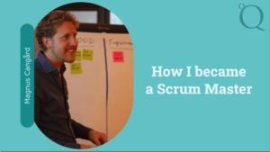 how i became a scrum master Magnus Cangård